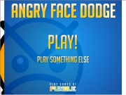Angry face dodge....
