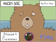 Angry dog episode 4 pherom. http://www.greasymoose.com...
