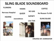 Slingblade soundboard 3. FLOWERS HADES Nervous Hospital QUEER SATISFY NO GAS No Reason To Kill HEARSE COFFEE Like Talk mmmHmm SLING BLADE SOUNDBOARD CREATED BY: DOMINATOR...
