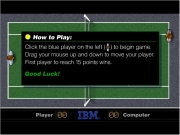 Ibm tennis. Are You Ready?Click here to enter game A USTA EVENT Player Computer 00 Good Luck! Click the blue player on left ( ) begin game.Drag your mouse up and down move player. First reach 15 points wins. How Play: Congratulations! Won! play again Try Again The Wins!...
