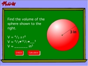 Volume of the sphere. show36.mp3 show37.mp3 show38.mp3 menu.swf 3 in CHECK Find the volume of sphere shown to right.V = 4/3 Ï r3V Â¼ 4/3Â22/7Â__3V ______ in3 Show show39.mp3 NEXT show40.mp3 see08.mp3 Calculator Pi show41.mp3 show42.mp3 Surface Area 16 ft2Hint : SA 4Ïr2 _____ ft3 saywhat.swf...
