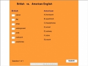 British vs american vocab 2. MMtracking.swf http:// Match phrasal verb and suitable noun Column 1 2 cross out check look over find run throw hand up A) business report B) some rotten bananas C) a new restaurant D) flyers E) word in the dictionary F) mistake G) of sugar milk H) your exam results Submit The time to answer this question has expired. You did not completely answered correctly! Your answer: correct is: Question Sc...
