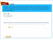 Activity 1 int. 6 5 4 3 2 1 0 -1 -2 -3 -4 -5 -6 -7 -8 8 7 Submit Instruction: Solve each inequality and then graph the solution. First, select appropriate symbol enter correct answer. Next, solution set by dragging a circle to its place on number line. Then, &nbsp;&nbsp;click an arrow head draw ray in that direction. â5x < 25 x Multiply or divide both sides of negative number. Make multiplication divisio...
