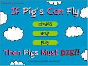 Game If pigs can fly then pig must die