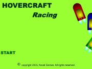 Hover craft racing. START HOVERCRAFT Racing copyright 2003, Novel Games. All rights reserved. Instructions The race lasts for 10 laps. You have to drive as fast possible in order win.Press the UP arrow apply thrust, press LEFT and RIGHT arrows turn. Your Car LAP TIME: ms LAP: / has ended Result: 1. 2. 3. 4. 6. 5. 7. 8. 9. 10. Total Time: SUBMIT...
