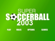 Super soccerball 2003. Presented By: SUPERARCADE.COM LOADING 2003 PLAY RULES OPTIONS SCORES A simple keepie-up game, move the player under ball to kick,knee, or head it. There are also summersault kicks and dives inthere somewhere. high score will put you on Scoreboard. SCOREBOARD MMMMMMMMMMMM % 8888888888888 100 SCORE 1ST 2ND 3RD KICKUP BEST 8888 RETRIEVE BALL 88888888 888888888888888888 88888888888888 LONGEST KICK-UP...
