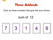 Three addends. sounds/1a.swf Click on three numbers that give the sum shown. 0 of 00 Count on, use doubles facts, or make 10 to help....
